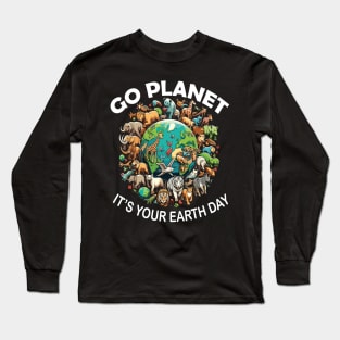 GO PLANET ITS YOUR EARTH DAY Long Sleeve T-Shirt